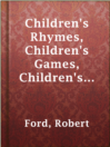Cover image for Children's Rhymes, Children's Games, Children's Songs, Children's Stories